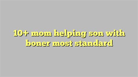 I spoke, too. . Mom helping son with boner